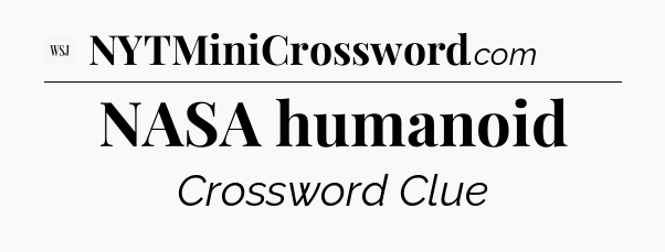 NASA humanoid - WSJ Crossword