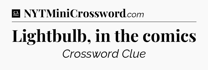 Lightbulb, in the comics - LA Times Crossword