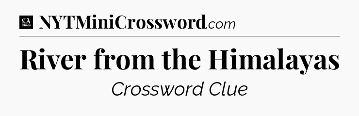 River from the Himalayas - LA Times Crossword