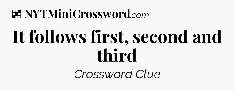 Solution: It follows first, second and third - NYT Crossword