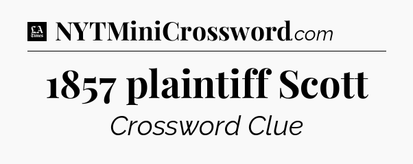 1857 plaintiff Scott - LA Times Crossword