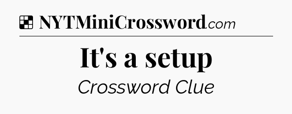 Solution: It's a setup - NYT Crossword