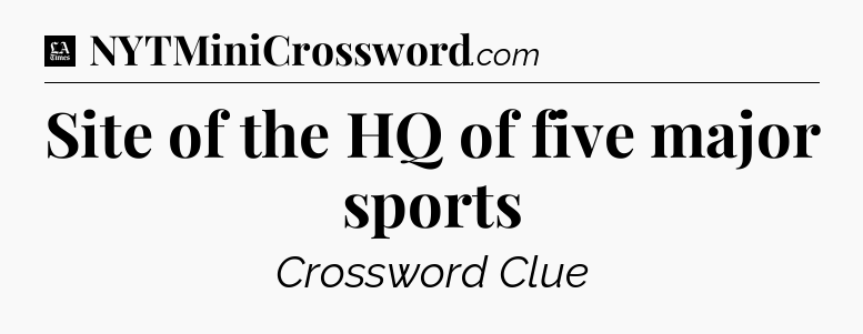 Site of the HQ of five major sports - LA Times Crossword