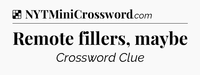 Solution: Remote fillers, maybe - NYT Crossword