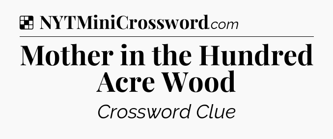 Solution: Mother in the Hundred Acre Wood - NYT Crossword