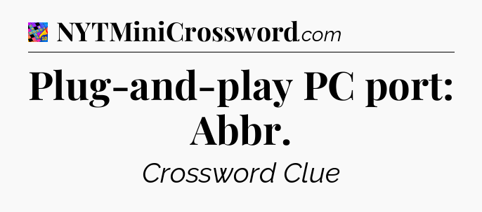 Plug-and-play PC port: Abbr Crossword Clue
