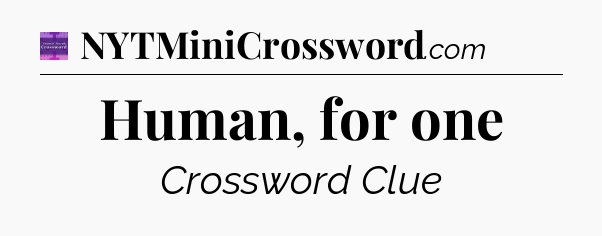 Human, for one - Thomas Joseph Crossword