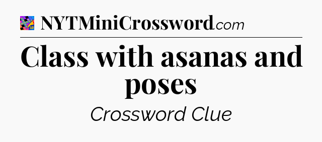 Class with asanas and poses Crossword Clue