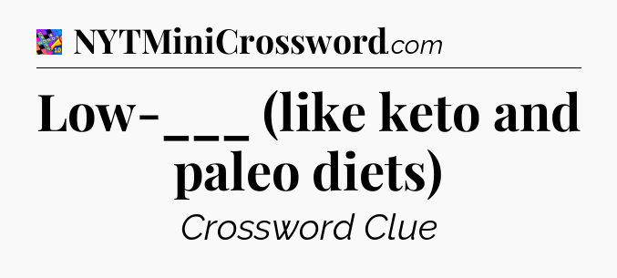 Low-___ (like keto and paleo diets) Crossword Clue