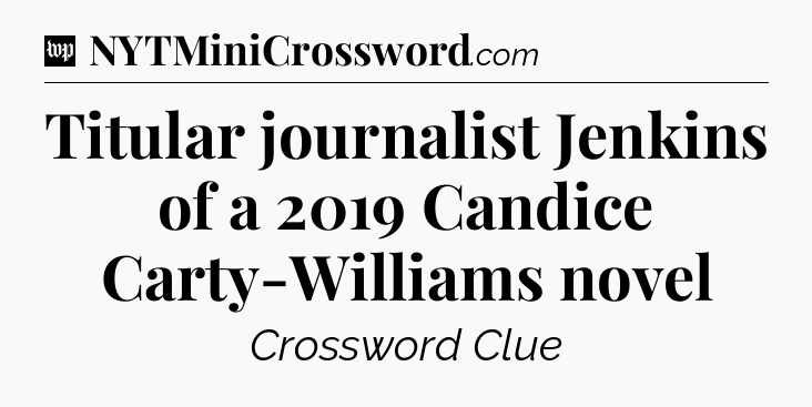 Titular journalist Jenkins of a 2019 Candice Carty-Williams novel Crossword Clue