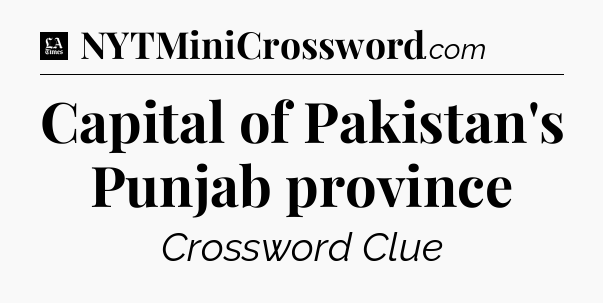 Capital of Pakistan's Punjab province - LA Times Crossword