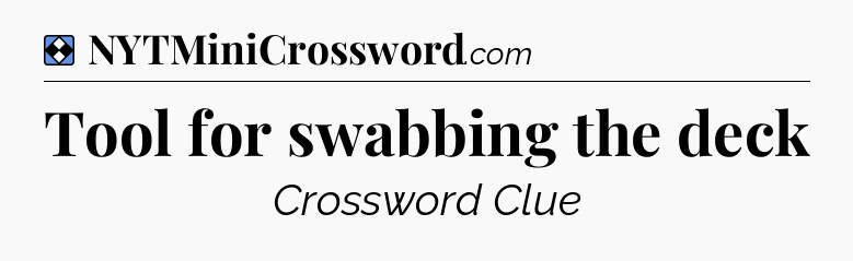Solution: Tool for swabbing the deck - NYT Mini Crossword