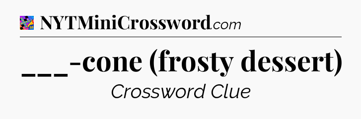 ___-cone (frosty dessert) Crossword Clue