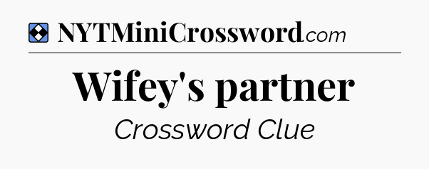 Solution: Wifey's partner - NYT Mini Crossword