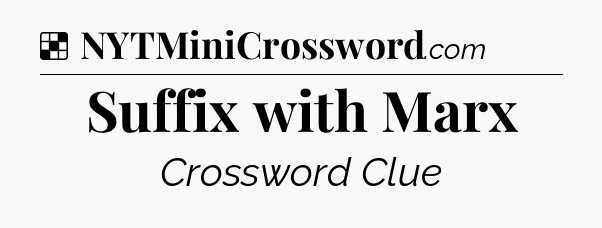 Solution: Suffix with Marx - NYT Crossword