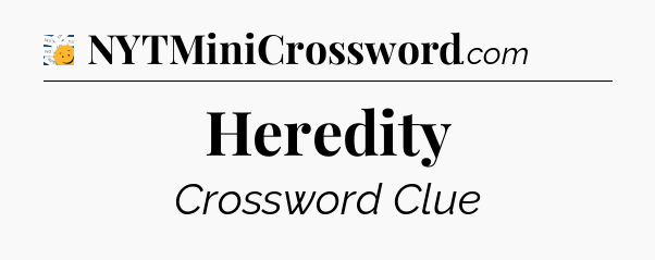 Heredity - 7 Little Words