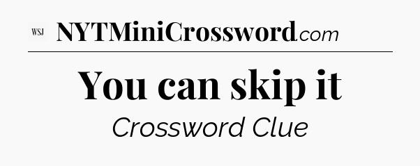 You can skip it - WSJ Crossword