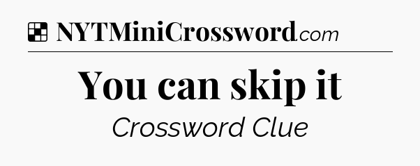 Solution: You can skip it - NYT Crossword