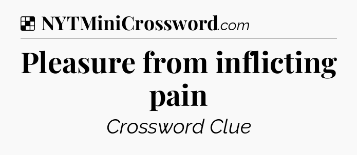 Solution: Pleasure from inflicting pain - NYT Crossword
