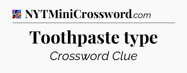 Toothpaste type Crossword Clue