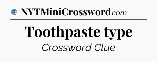 Toothpaste type Crossword Clue