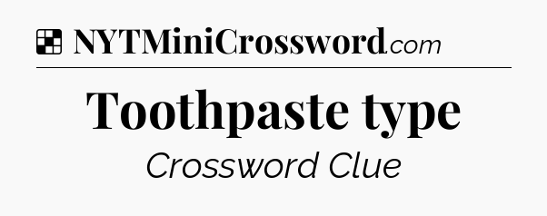 Solution: Toothpaste type - NYT Crossword