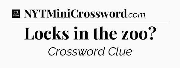 Locks in the zoo - LA Times Crossword