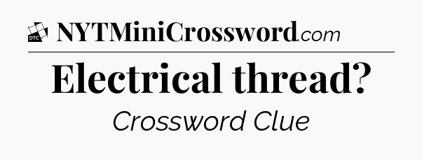 Electrical thread - Daily Themed Classic Crossword
