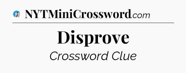 Disprove Crossword Clue