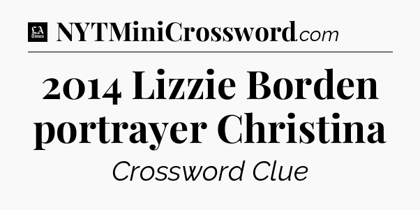2014 Lizzie Borden portrayer Christina - LA Times Crossword