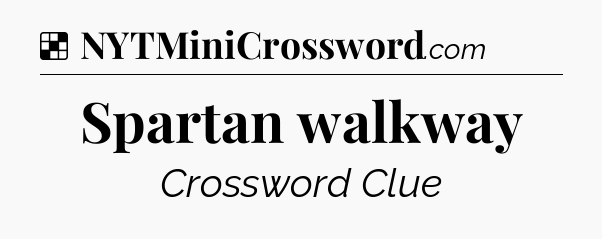 Solution: Spartan walkway - NYT Crossword