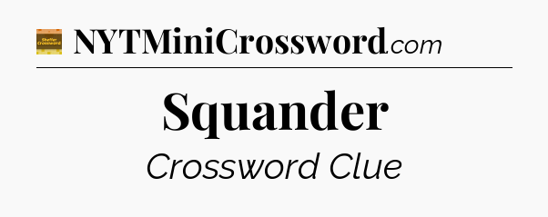 Squander - Eugene Sheffer Crossword