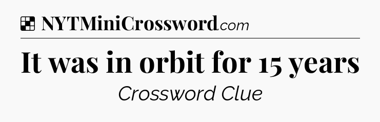 Solution: It was in orbit for 15 years - NYT Crossword