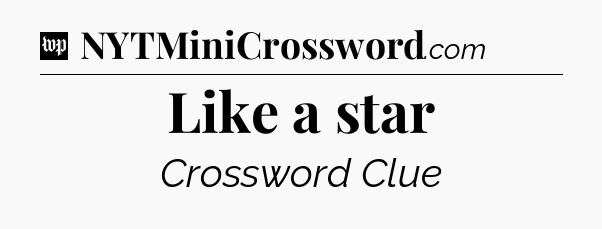 Like a star Crossword Clue