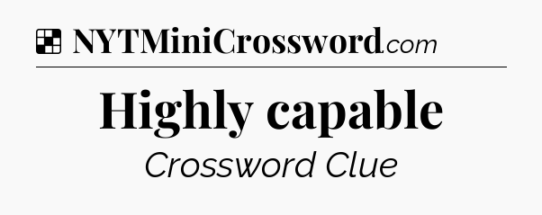 Solution: Highly capable - NYT Crossword