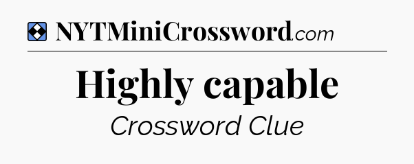 Solution: Highly capable - NYT Mini Crossword