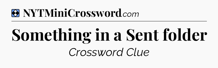 Solution: Something in a Sent folder - NYT Mini Crossword