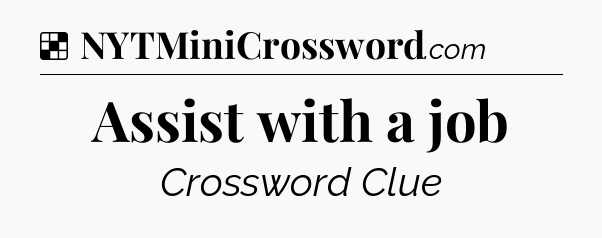 Solution: Assist with a job - NYT Crossword
