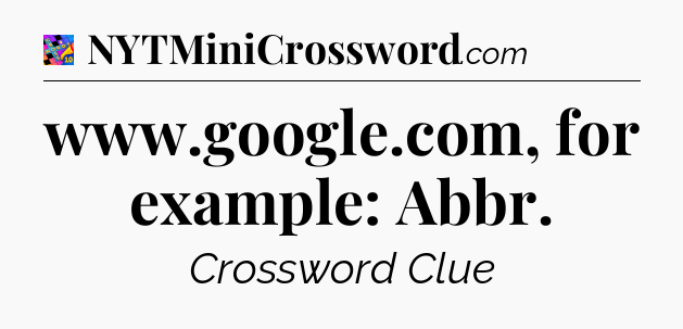 www.google.com, for example: Abbr Crossword Clue