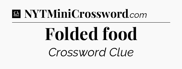 Folded food - LA Times Crossword