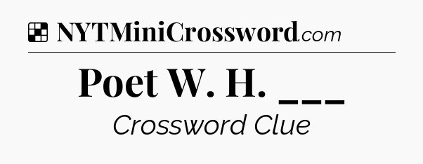 Solution: Poet W. H. ___ - NYT Crossword