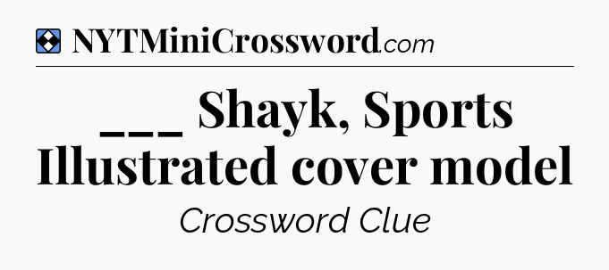Solution: ___ Shayk, Sports Illustrated cover model - NYT Mini Crossword