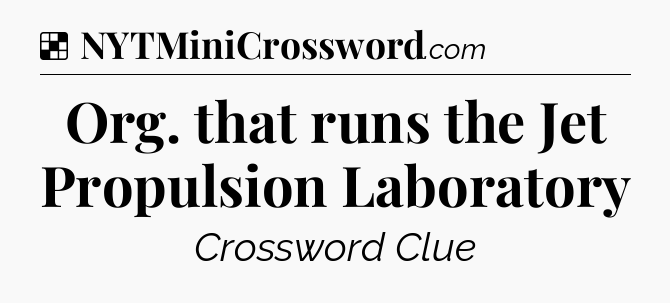 Solution: Org. that runs the Jet Propulsion Laboratory - NYT Crossword