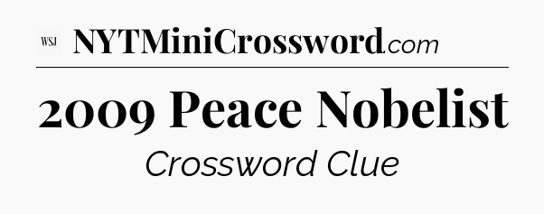 2009 Peace Nobelist - WSJ Crossword