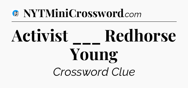 Activist ___ Redhorse Young Crossword Clue