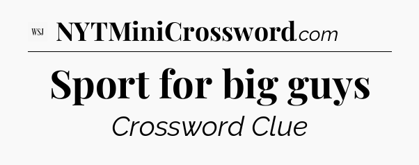 Sport for big guys - WSJ Crossword