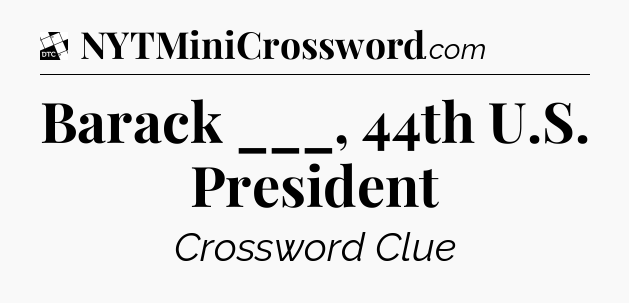 Barack ___, 44th U.S. President - Daily Themed Classic Crossword