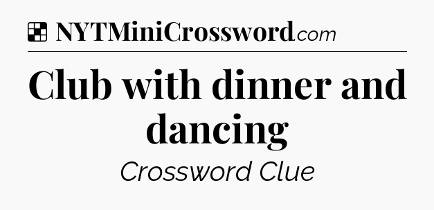 Solution: Club with dinner and dancing - NYT Crossword