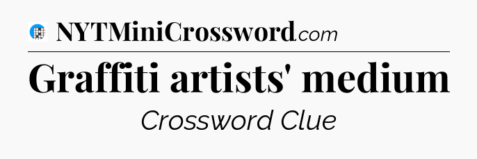 Graffiti artists' medium Crossword Clue