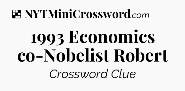 Solution: 1993 Economics co-Nobelist Robert - NYT Crossword